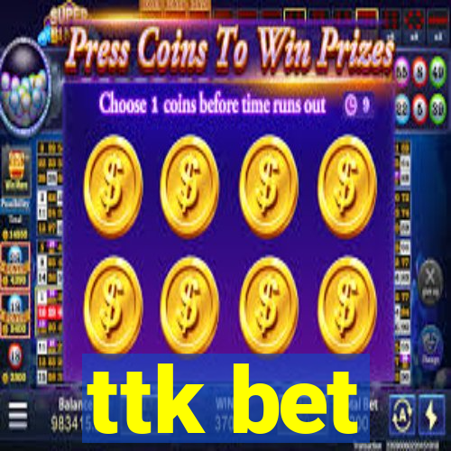 ttk bet